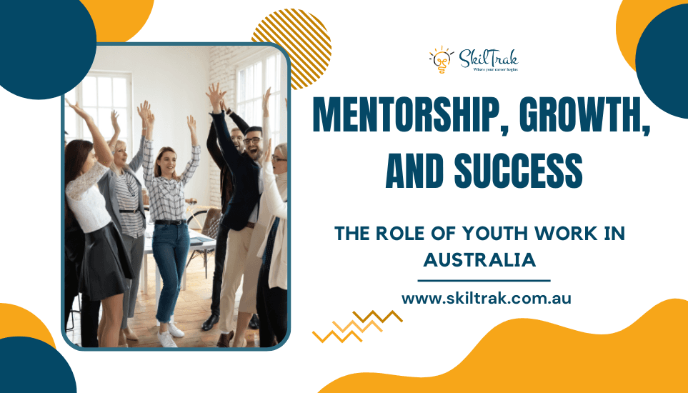 Mentorship, Growth, and Success: The Role of Youth Work in Australia