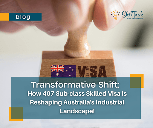 How 407 Sub-class Skilled Visa Is Reshaping Australia's Industrial Landscape!