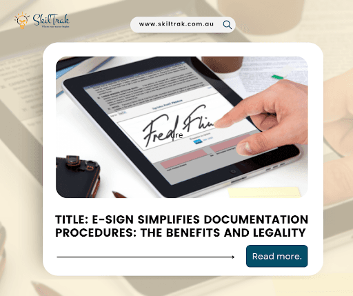 E-Sign Simplifies Documentation Procedures: The Benefits and Legality