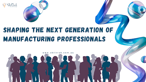 Shaping the Next Generation of Manufacturing Professionals