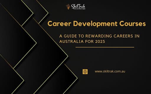 Career Development Courses: A Guide to Rewarding Careers in Australia for 2025
