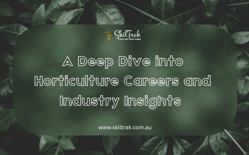 A Deep Dive into Horticulture Careers and Industry Insights