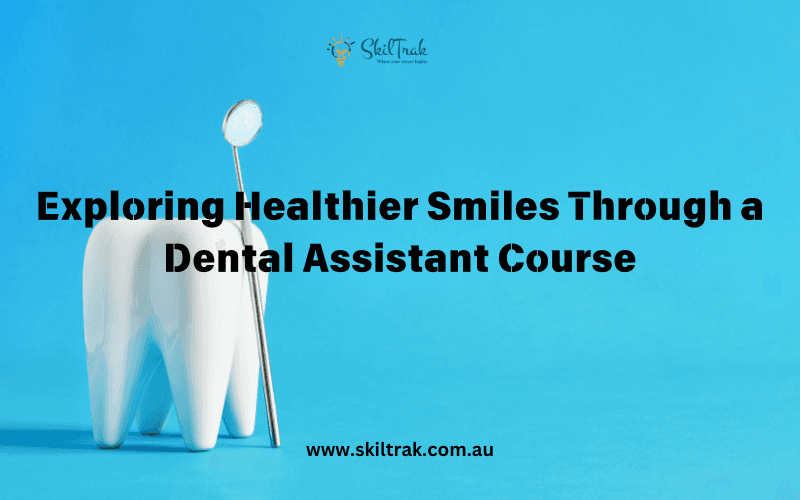 Exploring Healthier Smiles Through a Dental Assistant Course