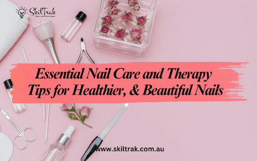 Essential Nail Care and Therapy: Tips for Healthier, & Beautiful Nails