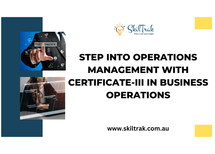 Step Into Operations Management with Certificate - III in Business Operations