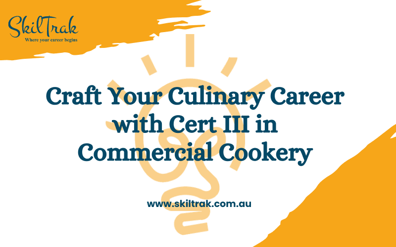 Craft Your Culinary Career with Cert III in Commercial Cookery