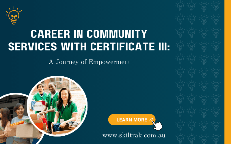 Career in Community Services with Certificate III: A Journey of Empowerment