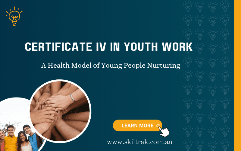 Certificate IV in Youth Work: A Health Model of Young People Nurturing