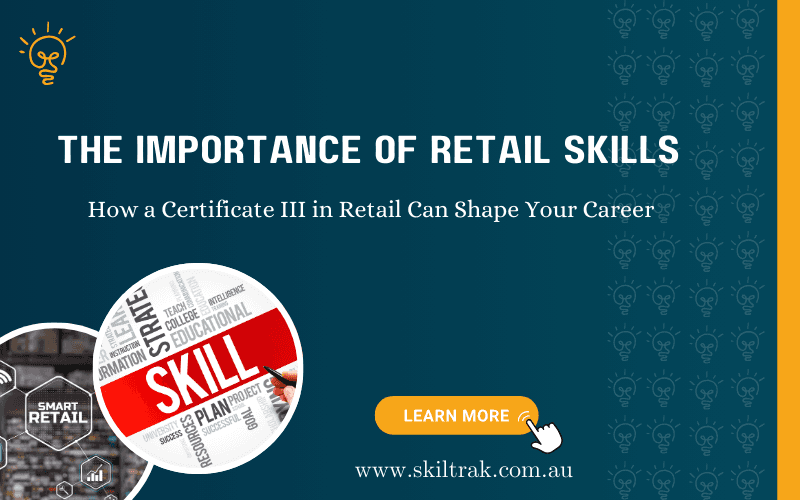 The Importance of Retail Skills: How a Certificate III in Retail Can Shape Your Career