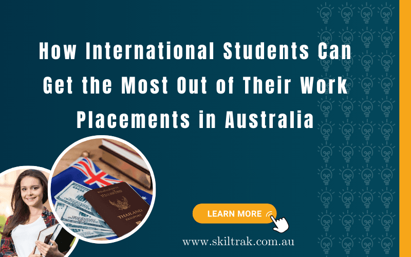 How International Students Can Get the Most Out of Their Work Placements in Australia