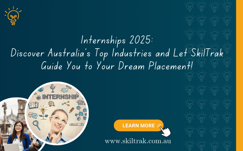 Internships 2025: Discover Australia's Top Industries and Let SkilTrak Guide You to Your Dream Placement!