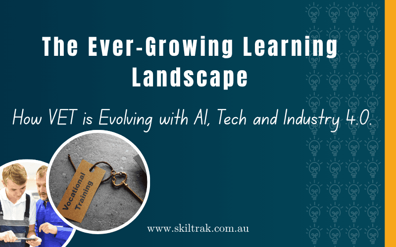 The Ever-Growing Learning Landscape: How VET is Evolving with AI, Tech and Industry 4.0.
