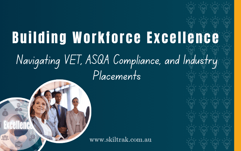 Building Workforce Excellence: Navigating VET, ASQA Compliance, and Industry Placements