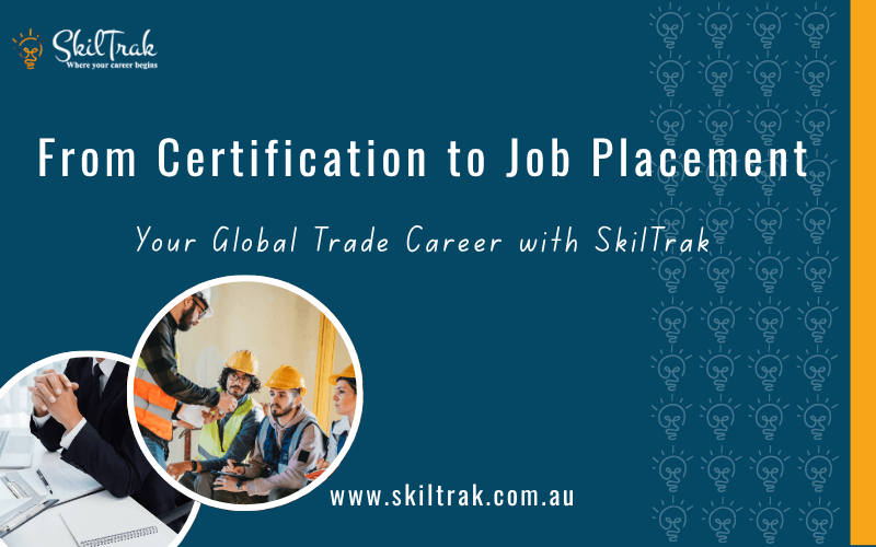 From Certification to Job Placement: Your Global Trade Career with SkilTrak