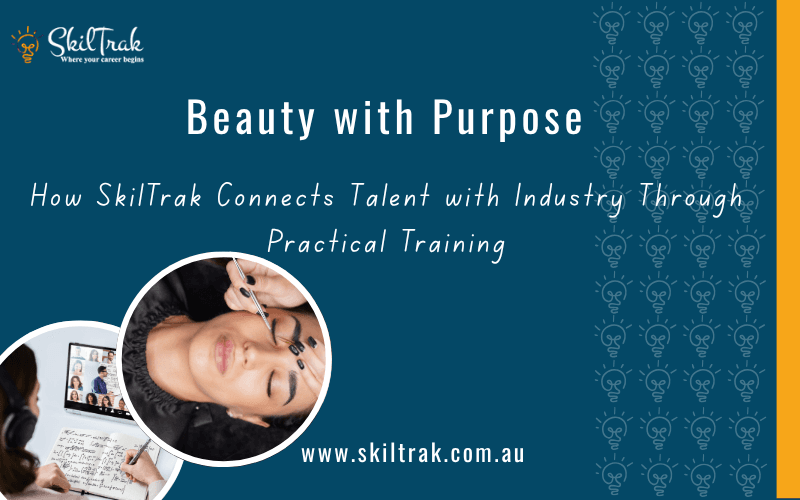 Beauty with Purpose: How SkilTrak Connects Talent with Industry Through Practical Training