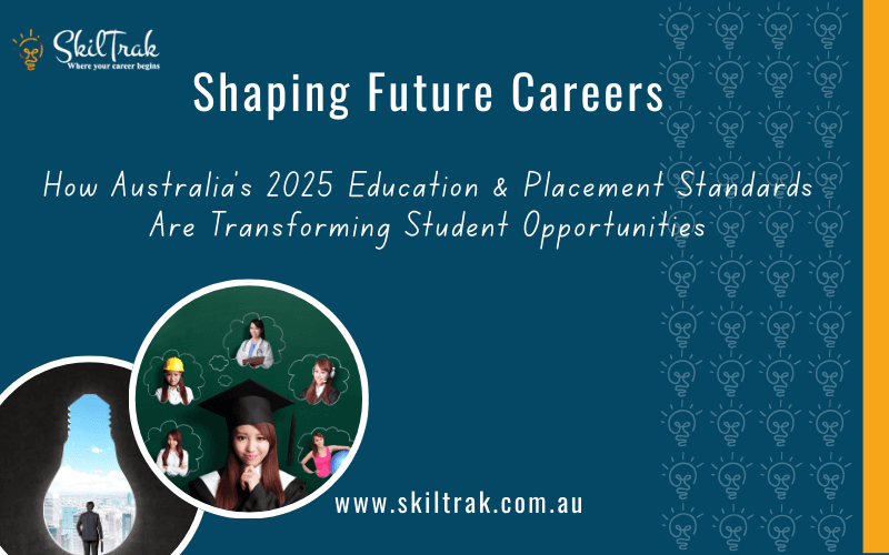 Shaping Future Careers: How Australia's 2025 Education and Placement Standards are Transforming Student Opportunities