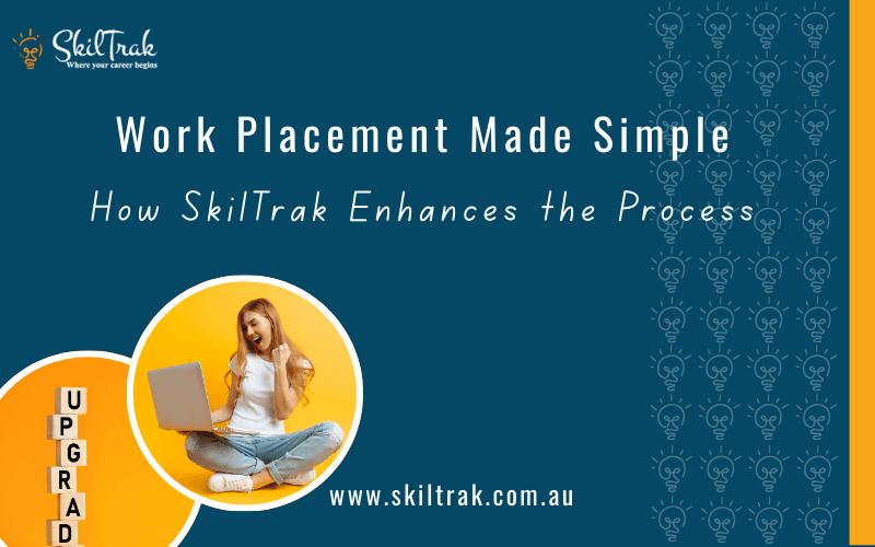 Work Placement Made Simple: How SkilTrak Enhances the Process