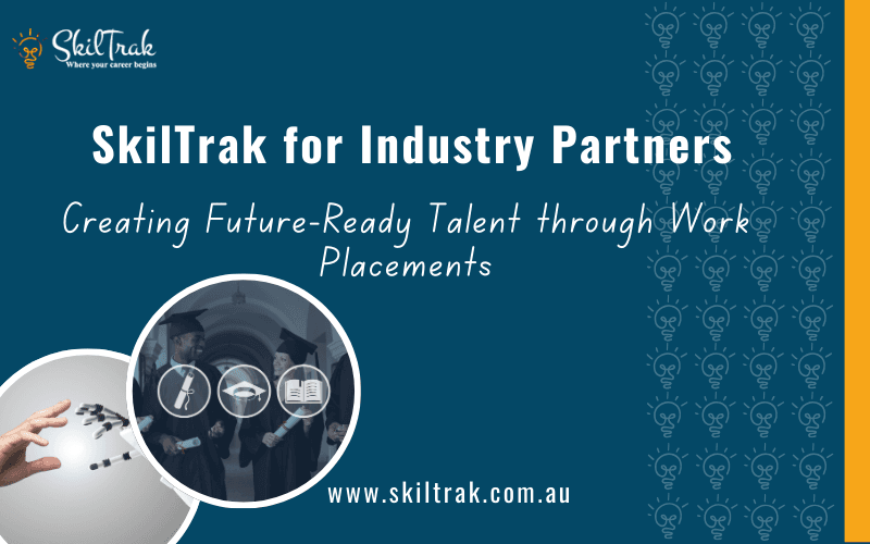 SkilTrak for Industry Partners: Creating Future-Ready Talent through Work Placements
