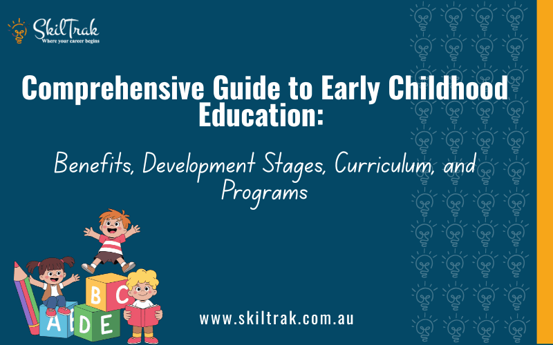 Comprehensive Guide to Early Childhood Education: Benefits, Development Stages, Curriculum, and Programs