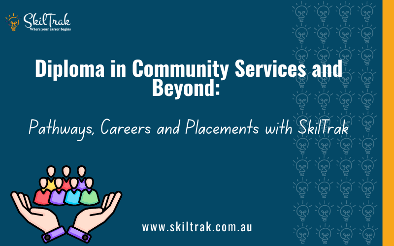 Diploma in Community Services and Beyond: Pathways, Careers and Placements with SkilTrak