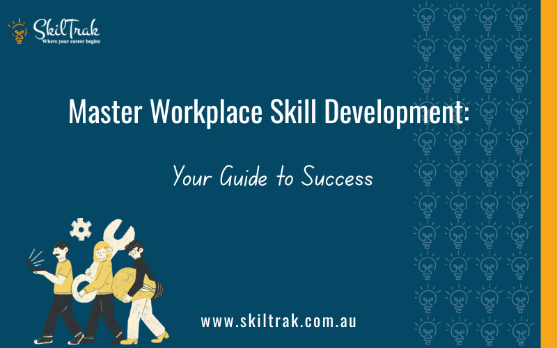 Master Workplace Skill Development: Your Guide to Success