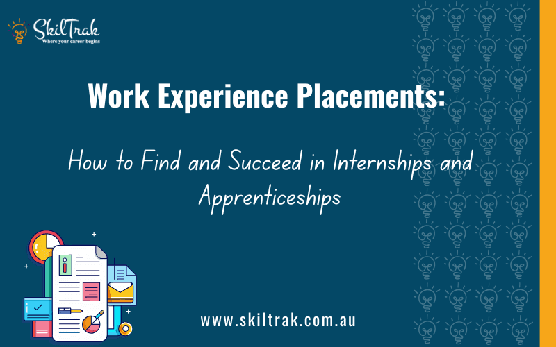 Work Experience Placements: How to Find, and Succeed in Internships and Apprenticeships